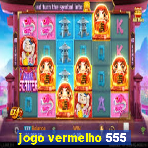 jogo vermelho 555
